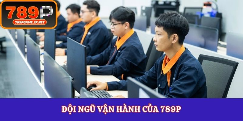 Đội ngũ vận hành của 789P
