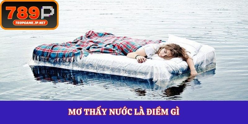 Mơ thấy nước là điềm gì