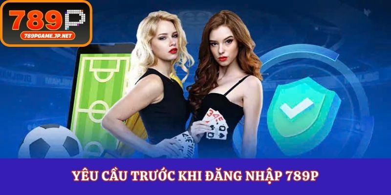 Yêu cầu trước khi đăng nhập 789P